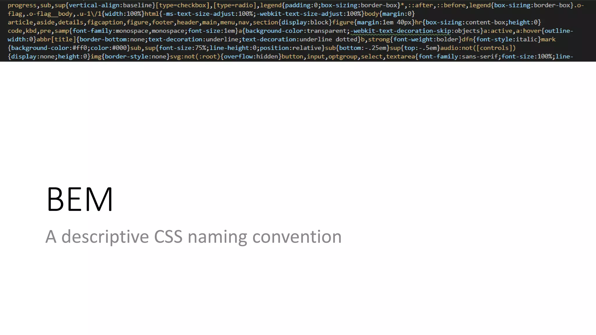 BEM
A descriptive CSS naming convention
 