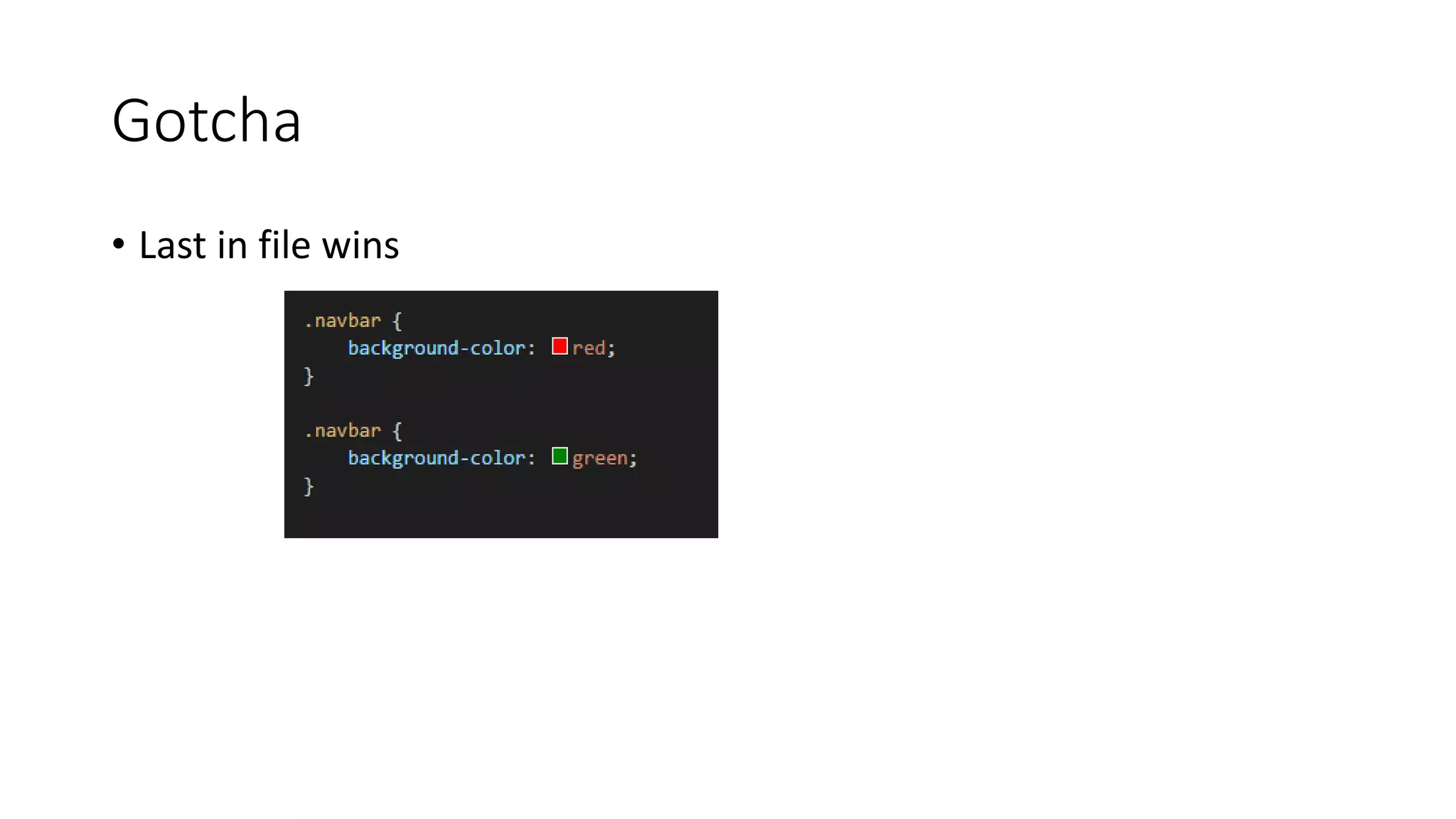 Gotcha
• Last in file wins
 