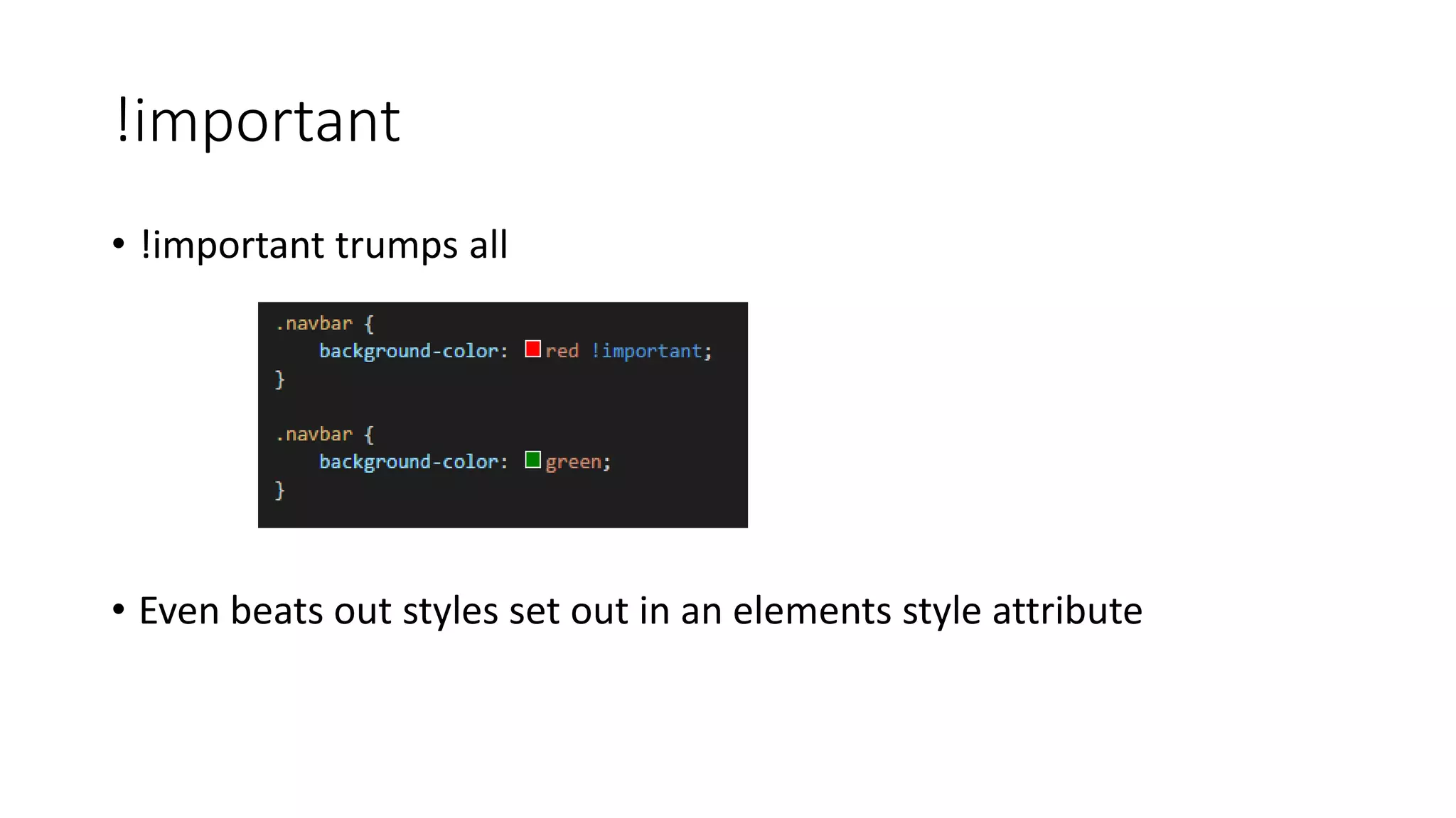 !important
• !important trumps all
• Even beats out styles set out in an elements style attribute
 