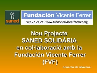 Nou Projecte  SANED SOLIDÀRIA  en col·laboració amb la  Fundación Vicente Ferrer (FVF) conecta els altaveus... 