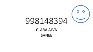 998148394
CLARA ALVA
SANEE
 