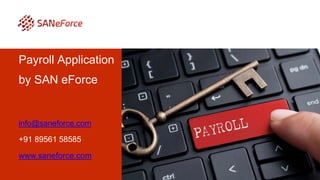 Payroll Application
by SAN eForce
info@saneforce.com
+91 89561 58585
www.saneforce.com
 