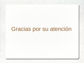 Gracias por su atención
 