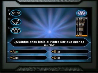 ¿Cuántos años tenía el Padre Enrique cuando murió? 56 58 85 87 56 