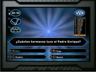 ¿Cuántos hermanos tuvo el Padre Enrique? Dos Tres Cuatro Nueve Dos 