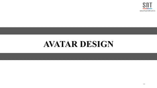 10
AVATAR DESIGN
 