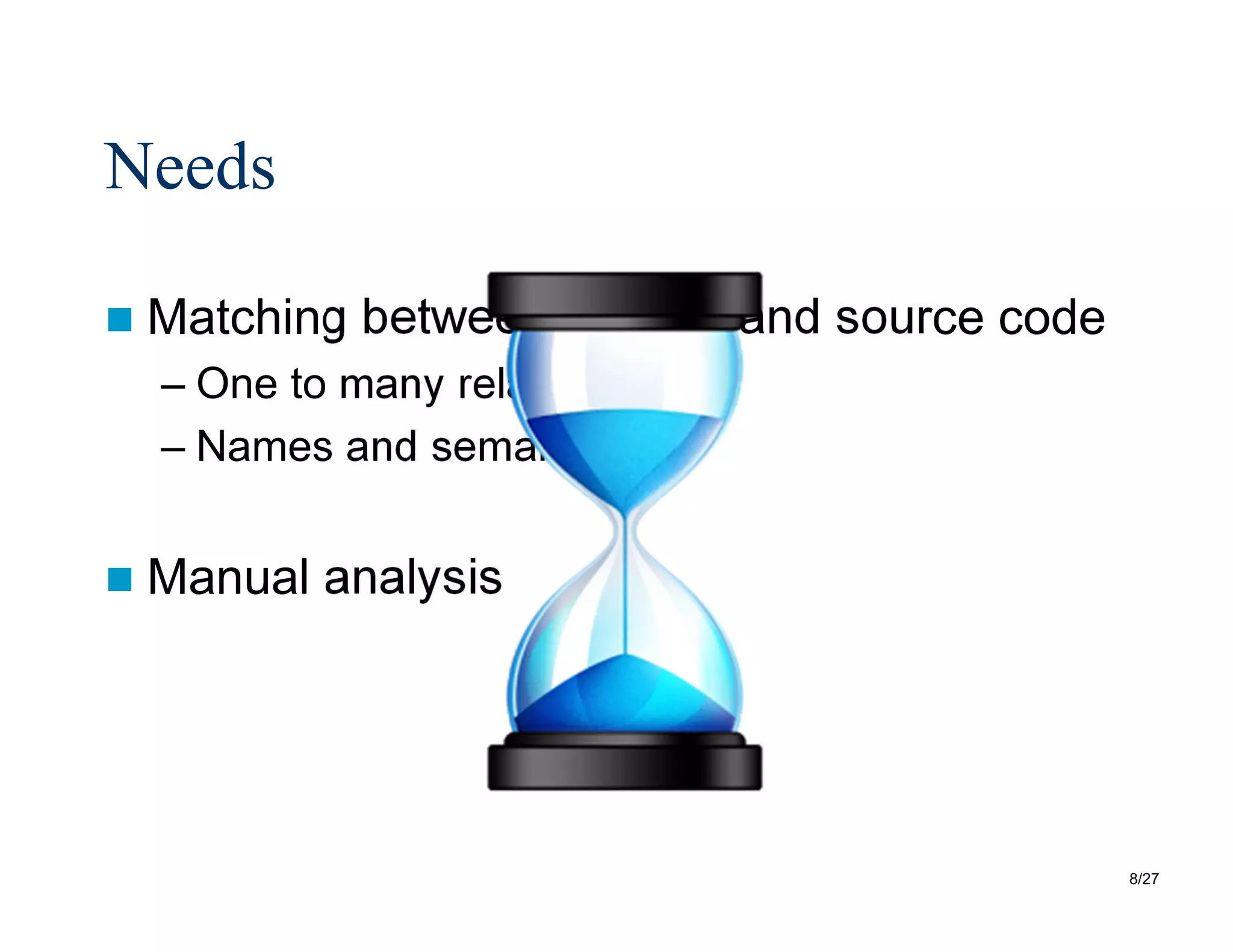 8/27
Needs
 Matching between models and source code
– One to many relations
– Names and semantics
 Manual analysis
 