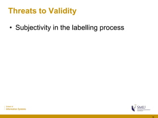 Threats to Validity
• Subjectivity in the labelling process
14
 