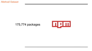 /Method/ Dataset
175,774 packages
 