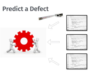Predict a Defect
 