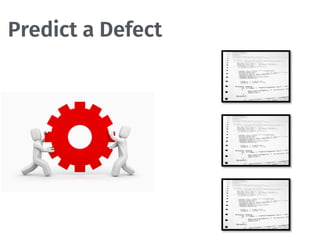 Predict a Defect
 
