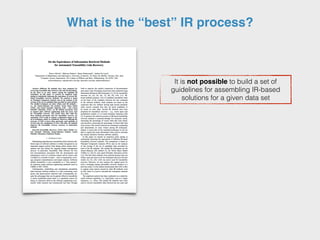 What is the “best” IR process?
It is not possible to build a set of
guidelines for assembling IR-based
solutions for a given data set
 