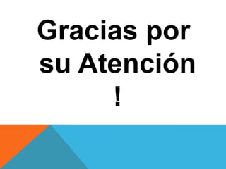 Gracias por
su Atención
     !
 