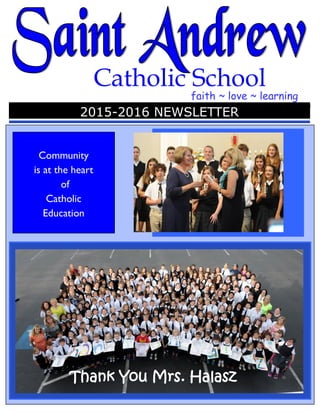 Catholic School
faith ~ love ~ learning
2015-2016 NEWSLETTER
Community
is at the heart
of
Catholic
Education
Thank You Mrs. Halasz
 