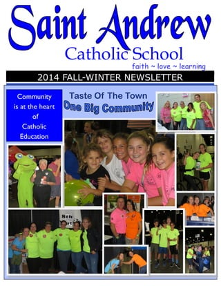 Catholic School
faith ~ love ~ learning
2014 FALL-WINTER NEWSLETTER
Community
is at the heart
of
Catholic
Education
Taste Of The Town
 