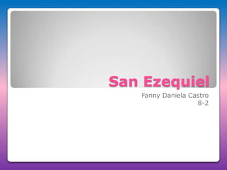 San Ezequiel
   Fanny Daniela Castro
                   8-2
 