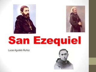 San Ezequiel
Lucas Agudelo Muñoz
 