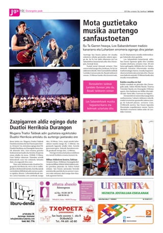 g
J            10 Durangoko jaiak                                                                                                                      2012ko urriaren 5a, barikua anboto




J                                                                                                Mota guztietako
                                                                                                 musika aurtengo
                                                                                                 sanfaustoetan
                                                                                                 Su Ta Garren heavya, Los Sabandeñosen tradizio
                                                                                                 kanariarra eta Luhartzen erromeria egongo dira jaietan
                                                                                                 Aurtengo San Fausto jaietan ere musika         eta DJ Eleptunoren musika elektronikoa-
                                                                                                 eskaintza zabalaz gozatzeko aukera egon-       gaz bukatuko dute gaubela.
                                                                                                 go da. Su Ta Gar talde eibartarra eta Los           Los Sabandeños kanariarrak, aldiz,
                                                                                                 Sabandeños kanariarrak ariko dira Duran-       San Fausto Egunean igoko dira Landako
                                                                                                 gon, besteak beste.                            Guneko oholtzara, urriaren 13an. 40 urte
                                                                                                      Euskal metal doinuak urriaren 19an        baino gehiagoko ibilbidea du Los Saban-
                                                                                                 entzun ahal izango dira, barikuan, Su Ta Gar   deñosek. Kanariar Uharteetako musika
                                                                                                 taldearen eskutik. Aitor Gorosabelen taldeak   tradizionalagaz batera, musika hegoame-
                                                                                                 Landako Gunean joko du, Basaki taldearen       rikarra eta boleroak uztartuko ditu. Hamar
                                                                                                 ostean. 23:00etan hasiko dira kontzertuak,     euro balio du sarrerak, 22:00etan hasiko den
                                                                                                                                                musika emanaldirako.

                                                                                                                                                Kaleko musika ere bai
                                                                                                      Gorosabelen taldeak                       Kaleko musikak ere girotuko ditu Duran-
                                                                                                                                                goko jaiak. Tabira Musika Banda, Uzartza
                                                                                                    Landako Gunean joko du,                     Txistulari Banda eta Durangoko Orfeoiaz
                                                                                                     Basaki taldearen ostean                    aparte, hiru fanfarrea ere ibiliko dira kale-
                                                                                                                                                rik kale: Sama Siku, Guretzat eta Sugarri.
                                                                                                                                                     Erromeriek ere euren tokia izango dute
                                                                                                                                                sanfaustoetan. Luhartz taldearen eskutik,
                                                                                                                                                euskal erromeriaz gozatzeko aukera izan-
                                                                                                    Los Sabandeñosek musika                     go da Ezkurdi plazan, urriaren 12an,
                                                                                                       hegoamerikarra eta                       23:00etatik aurrera. San Fausto Eguneko
                                                                                                                                                Marmitako txapelketaren ostean, berriz,
                                                                                                     boleroak uztartuko ditu                    Akerbeltz erromeria taldea ariko da Lan-
                                                                                                                                                dako Gunean.




Zazpigarren aldiz egingo dute
Duatloi Herrikoia Durangon
Mugarra Triatloi Taldeak adin guztietara egokitutako
Duatloi Herrikoia antolatu du aurtengo jaietarako ere
Beste behin ere, Mugarra Triatloi Taldeak      dira, 10:30ean. Gero, zazpi urtetik behe-
Duatloia antolatu du San Fausto jaien hari-    rakoen txanda izango da, 11:00etan, eta
ra. Urriaren 7an, domekan egingo dute VII.     gurasoek lagundu ahalko dute, horrela
Duatloi Herrikoia, eta Durangoko Santa Ana-    gura izanez gero. Azkenik, hamabost urte-
tik abiatuko dira. Izen-ematea goizeko         tik gorakoak irtengo dira, 12:00etan.
bederatzietan hasiko da; bestela, bezperan          Derrigorrrezkoa da kaskoa erabiltzea
eman ahalko da izena, 19:00tik 21:00era,       eta mendi bizikleta eroatea komeni da.
Gure Kabiya tabernan. Hamalau urtetik
beherakoek euro bat ordaindu beharko           Bilbao Athleticen kontra, Tabiran
dute, eta nagusiek hiru euro.                  Urriaren 10ean, 19:00etan, Durangoko Kul-
     Haur zein helduentzako duatloia fro-      turala eta Bilbao Athletic futbol taldeen arte-
ga guztiz herrikoia da, eta ez da ez sailka-   ko partidua jokatuko da Tabira futbol
penik ez denborarik hartuko. Korrika saioak    zelaian. San Fausto jaietarako bereziki
eta bizikleta ibilbideak adin tarteen arabe-   antolaturiko partida da eta sarrera 5 euro-
ra egokitu dituzte. Lehendabizikoak irte-      ren truke eskuratu ahal izango dute ikus-
ten zortzi-hamalau urte artekoak izango        leek egunean bertan.
 