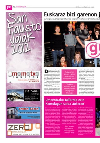 g
J   6   Durangoko jaiak                                                                            2012ko urriaren 5a, barikua anboto




J                         Euskaraz bizi garenon j
                          Durangoko euskalgintzako hainbat eragilek elkarlanean prestatuko dute




                          D
                                   urangoko eta Durangal-                                               ra bultzatu dutenak: Berbaro Tal-
                                   deko euskaltzaleek luza-                                             dea (Berbaro euskara elkartea,
                                   ro buruan izan duten                   Euskaraz bizi                 Plateruena kafe antzokia eta
                          ideia gauzatuko dute 2012ko                    direnen eta bizi               Anboto astekaria batzen ditu)
                          Durangoko San Fausto jaietan.                                                 Ibaizabal ikastola, Durangoko
                          Guka gunea eskainiko diete jaie-                gura dutenen                  AEK eta Euskal Herrian Euska-
                          tara hurreratzen diren herritar               elkargunea: Guka                raz elkarteak.
                          guztiei, lehenengoz.                                                               Durangoko Plateruenean
                               Eguneroko bizitza euskaraz                                               eman zuten, astelehen iluntzean,
                          egiten dutenei nahiz egin gura-                                               Guka guneko helburuen eta egi-
                          ko luketen herritar guztien gunea                                             tarauaren berri bultzatzaileek.
                          izango da Guka.
                                                                             “Euskaraz                  Durangoko elkarte horietako 30
                               Guka ez da besterik, euska-               bizitzeko lekuak               lagun inguru batu ziren ekime-
                          raz bizi direnen eta bizi gura                                                na zertan datzan eta zein egita-
                          dutenen jaietako elkargunea bai-
                                                                         berreskuratzeko                rau eskainiko duten azaltzera.
                          no, eta Durangaldeko euskal-                     ahaleginean                       Durangoko Kurutziaga kale-
                          gintzako hainbat eragile eta                                                  ko txosnagunean agertuko da
                          elkarte dira espazio horren sorre-
                                                                            dihardugu”                  Durangoko euskaltzaleen bul-




                            Umeentzako tailerrak zein
                            Kantulagun saioa aukeran
                            Umeentzako tailerrak eskaini-            men horren helburua. Beñat        ko AEK-k, Euskal Herrian Eus-
                            ko dituzte Guka gunean, urria-           Aiartzak gitarragaz eta Ugaitz    karaz elkarteak eta Anbotok.
                            ren 13an, eta egun horretan jai-         Catalanek kantuan egingo          “Jan-edana eta aurrez aurre
                            zaleak batuko dituen paella              dituzte saioaren gidari lanak.    euskaraz mintzatuko gatzaiz-
                            janera ere gonbidatu dituzte             Kantutegi berezia prestatuko      kizun pertsonak”.
                            herritarrak. Paella prestakete-          dute, gainera, San Fausto jaie-       Horrelakoak izango dira
                            tan eta ondorengo bazkarian              tan jaigiroa kantuz janzteko.     Gukan topatu ahal izango diren
                            parte hartu gura duenak ere                   Guka txosnagunean, gai-      boluntarioak, Platerueneko
                            zabalik dauzka ateak: Gukan              nera, edariak zein bokatak ere    aurkezpenean azaldu zutenez,
                            batzen diren elkarteekin harre-          eskainiko dituzte Berbaro eus-    bertaratzen direnek Durango-
                            manetan jarrita batu daiteke             kara elkarteak, Plateruenak,      ko gune euskaltzalean.
                            urriaren 13ko jaira.                     Ibaizabal ikastolak, Durango-         Jaigirora bisita egitera zein
                                 Guka guneko egitarauaren                                              gunearen muntaketan edo
                            barruan, bestalde, Kantulagun                 Guka guneko                  txandetan parte hartzera gon-
                            saioa ere antolatu dute, urria-                                            bidatu dituzte antolatzaileek
                            r e n 2 0 r a k o. E g u e r d i a n ,         egitarauean,                herritar guztiak. Elkarrekin,
                            13:30ean, izango da Kantulagun                                             “guka berba egin gura duzuen
                            ekimenaren txanda. Platerue-
                                                                         Kantulagun ere                guztiontzat gonbidapena duzue
                            nean hilero izaten diren saioak               antolatu dute                hau”, bota zuten gonbitea Pla-
                            bezalakoa jaietan egitea da eki-                                           teruenean.
 