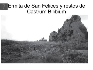 Ermita de San Felices y restos de Castrum Bilibium 