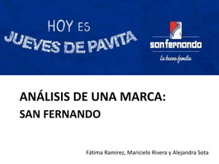 SAN FERNANDO
ANÁLISIS DE UNA MARCA:
Fátima Ramirez, Maricielo Rivera y Alejandra Sota
 