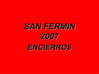 SAN FERMIN 2007 ENCIERROS 