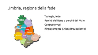 Umbria, regione della fede
Teologia, fede
Perché del Bene e perché del Male
Contrasto voci
Rinnovamento Chiesa (Pauperismo)
 