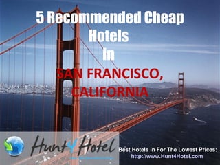 5 Recommended Cheap Hotels  in   SAN FRANCISCO, CALIFORNIA Best Hotels in For The Lowest Prices: http://www.Hunt4Hotel.com   
