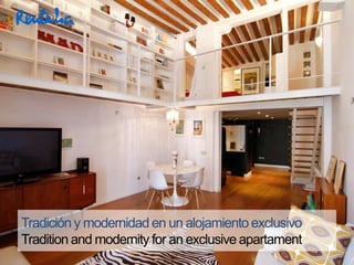 Tradición y modernidad en un alojamiento exclusivo
Tradition and modernity for an exclusive apartament
 