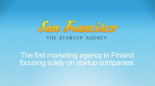 The first marketing agency in Finland
focusing solely on startup companies.
 