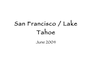 San Francisco / Lake Tahoe June 2004 