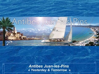 Antibes Juan-les-Pins
« Yesterday & Tomorrow »
 