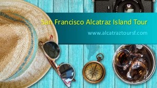 San Francisco Alcatraz Island Tour
www.alcatraztoursf.com
 