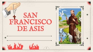 1
SAN
FRANCISCO
DE ASIS
 