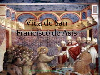 Vida de San
Francisco de Asís



   MIGUEL VALENTIN ASCENCIO ESCOBAR. 6"B"
   Nº 2
 