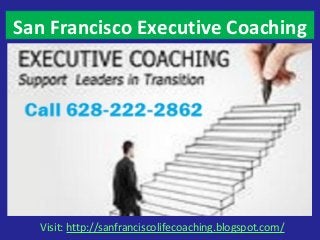 Visit: http://sanfranciscolifecoaching.blogspot.com/
San Francisco Executive Coaching
 