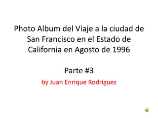 Photo Album del Viaje a la ciudad de San Francisco en el Estado de California en Agosto de 1996Parte #3 by Juan Enrique Rodriguez 