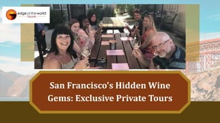 San Francisco's Hidden Wine
Gems: Exclusive Private Tours
 