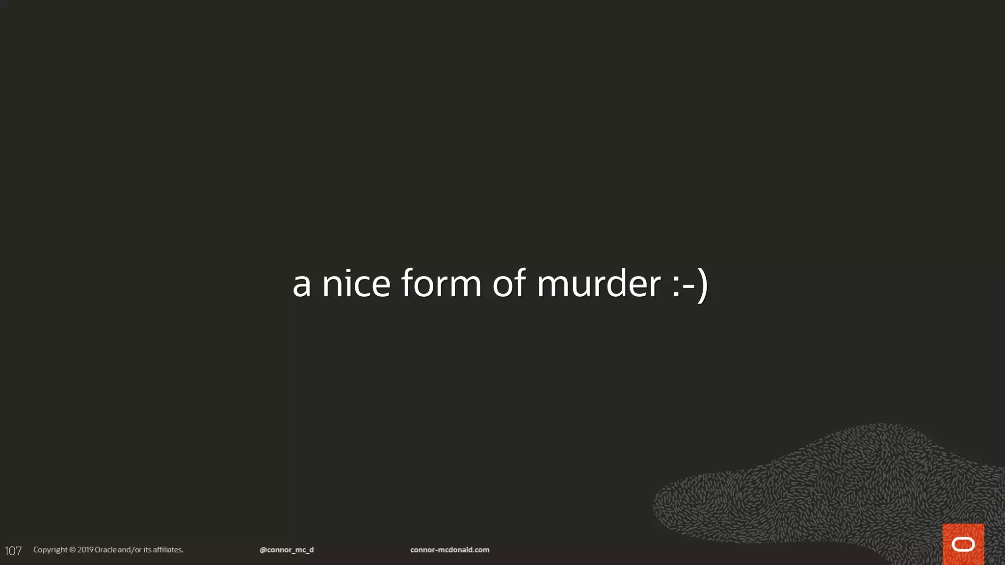 107
a nice form of murder :-)
 