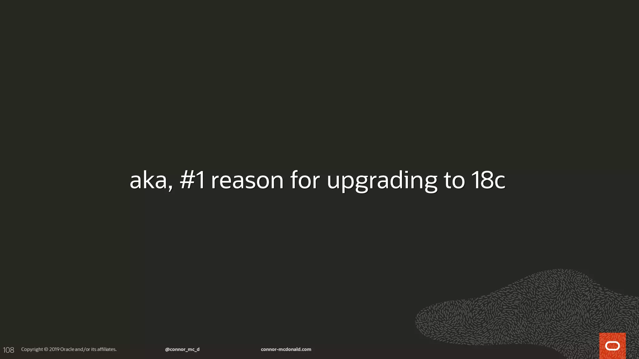 108
aka, #1 reason for upgrading to 18c
 