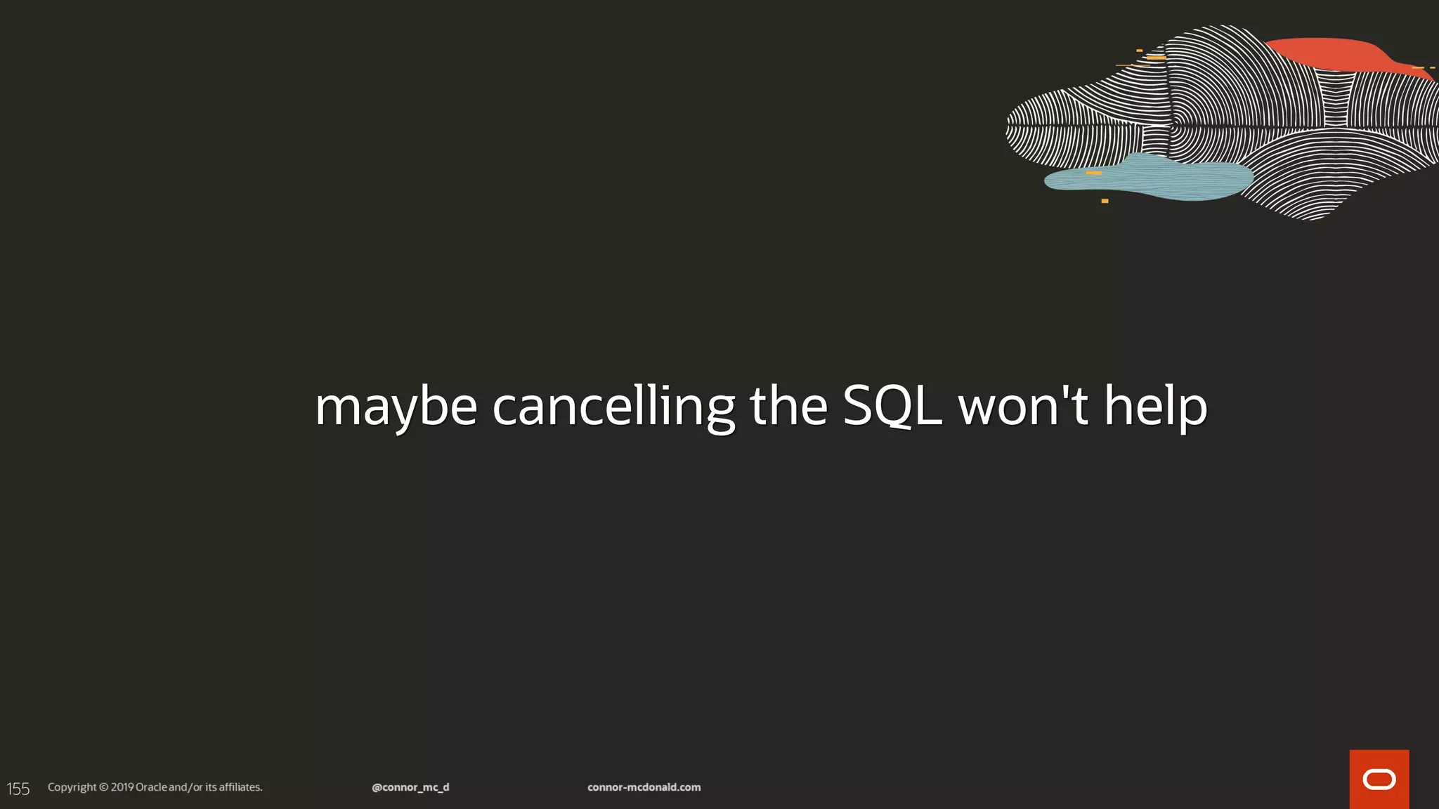 155
maybe cancelling the SQL won't help
 