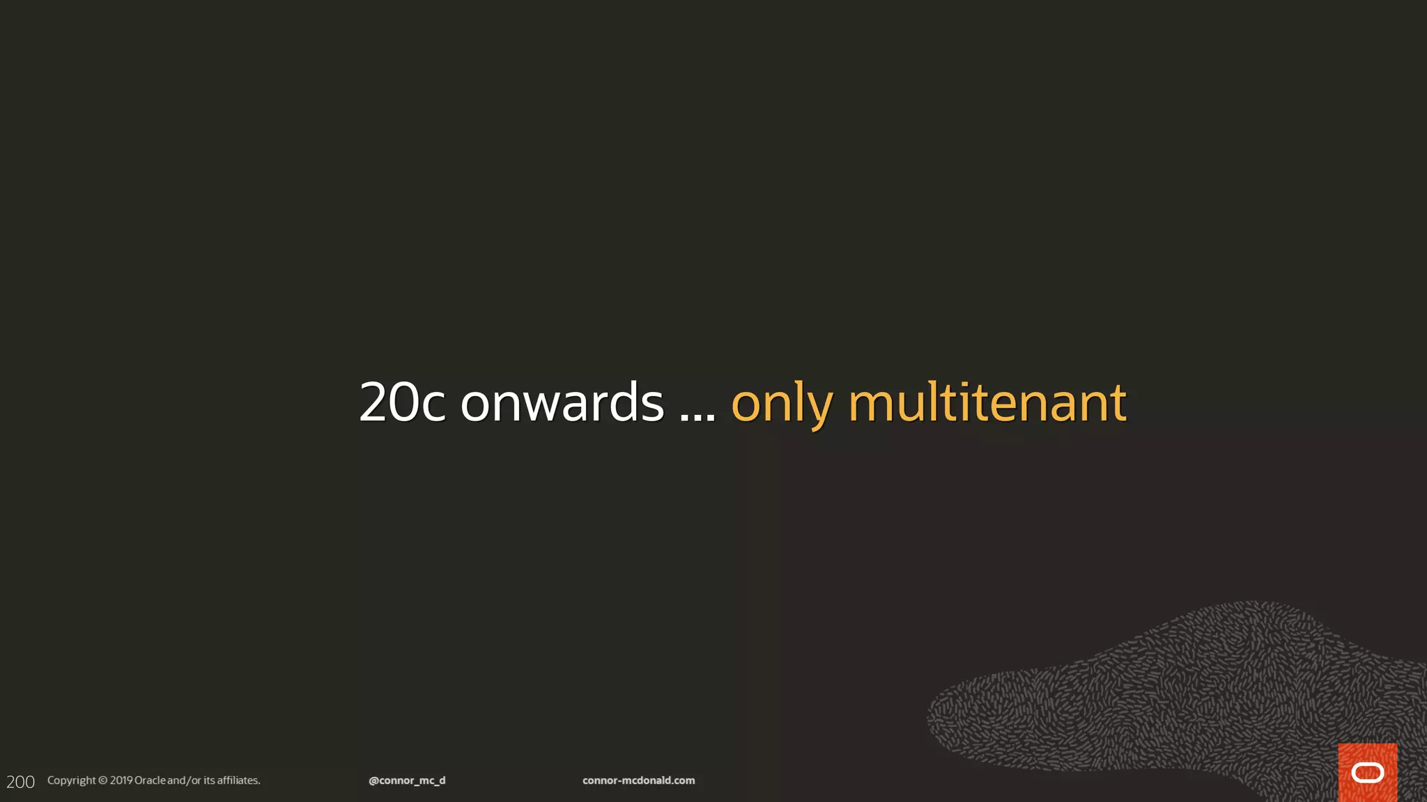 200
20c onwards ... only multitenant
 