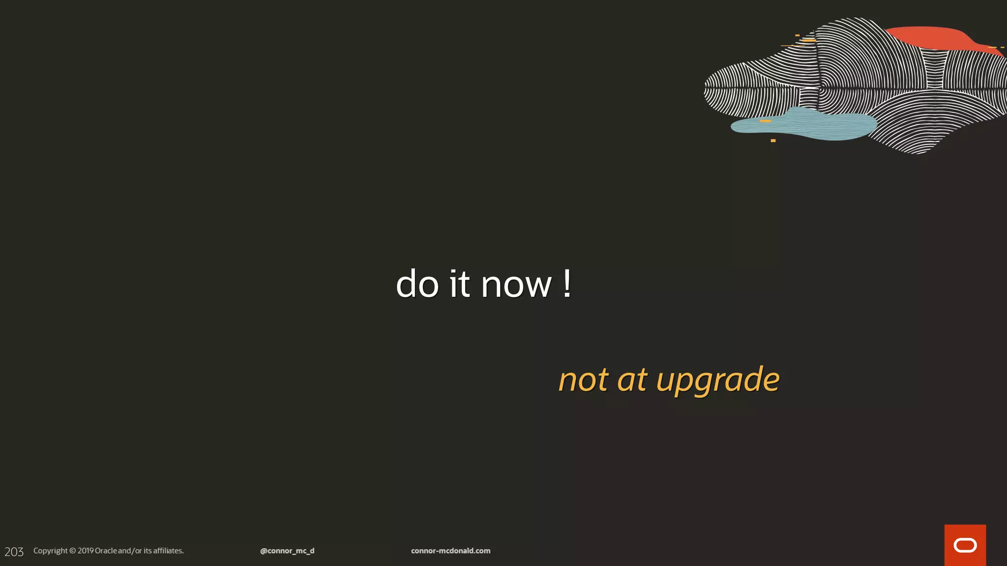 203
do it now !
not at upgrade
 