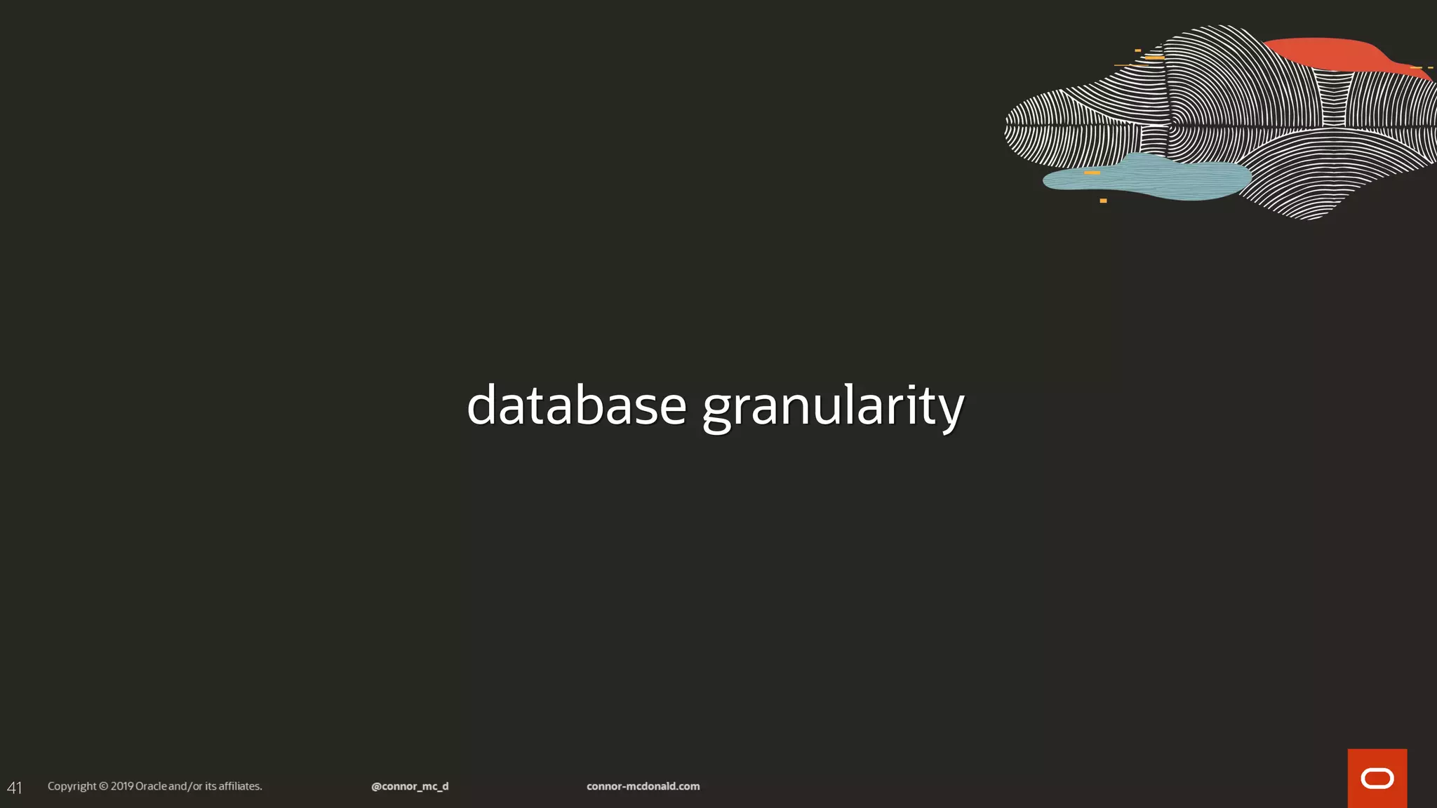 41
database granularity
 
