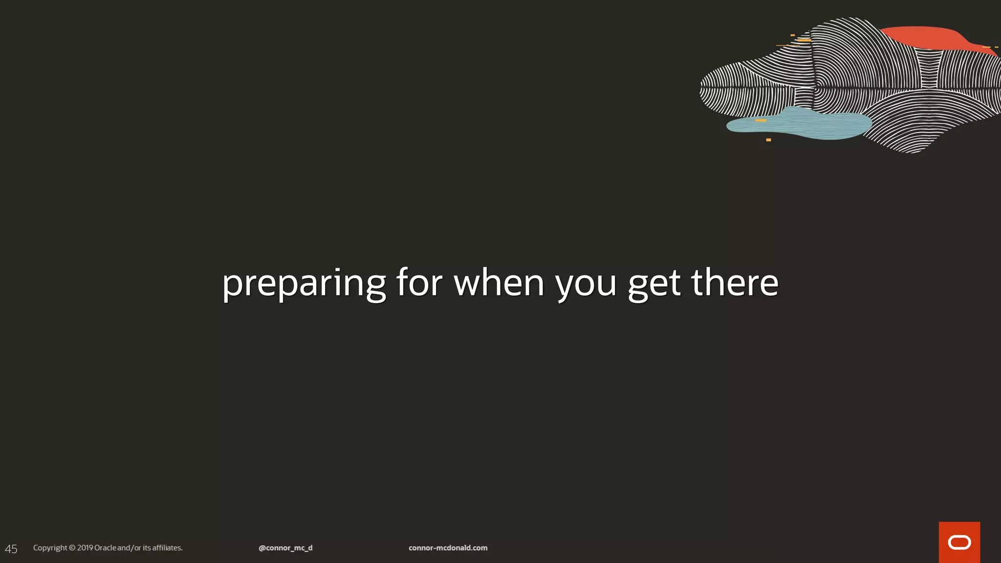 45
preparing for when you get there
 