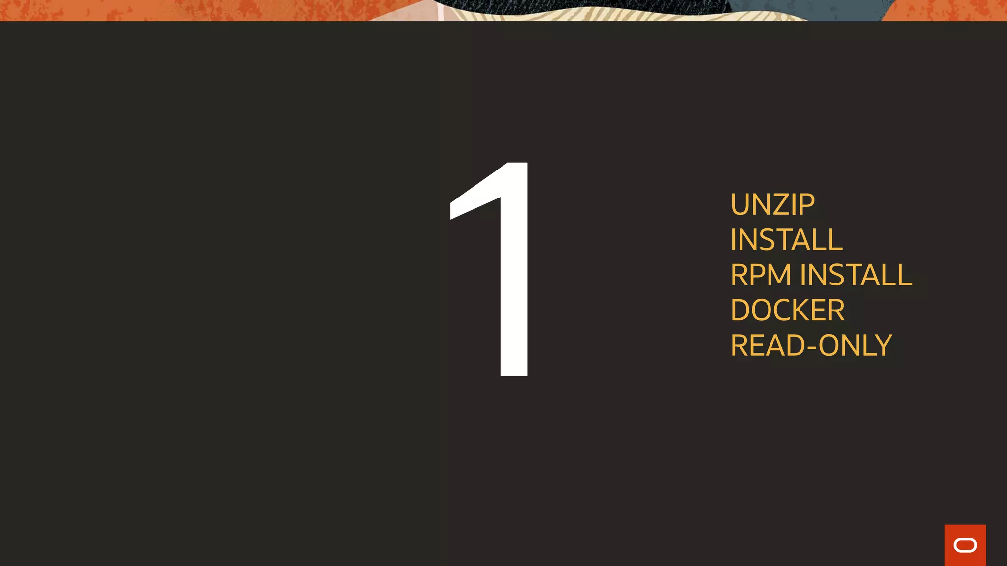 UNZIP
INSTALL
RPM INSTALL
DOCKER
READ-ONLY
 