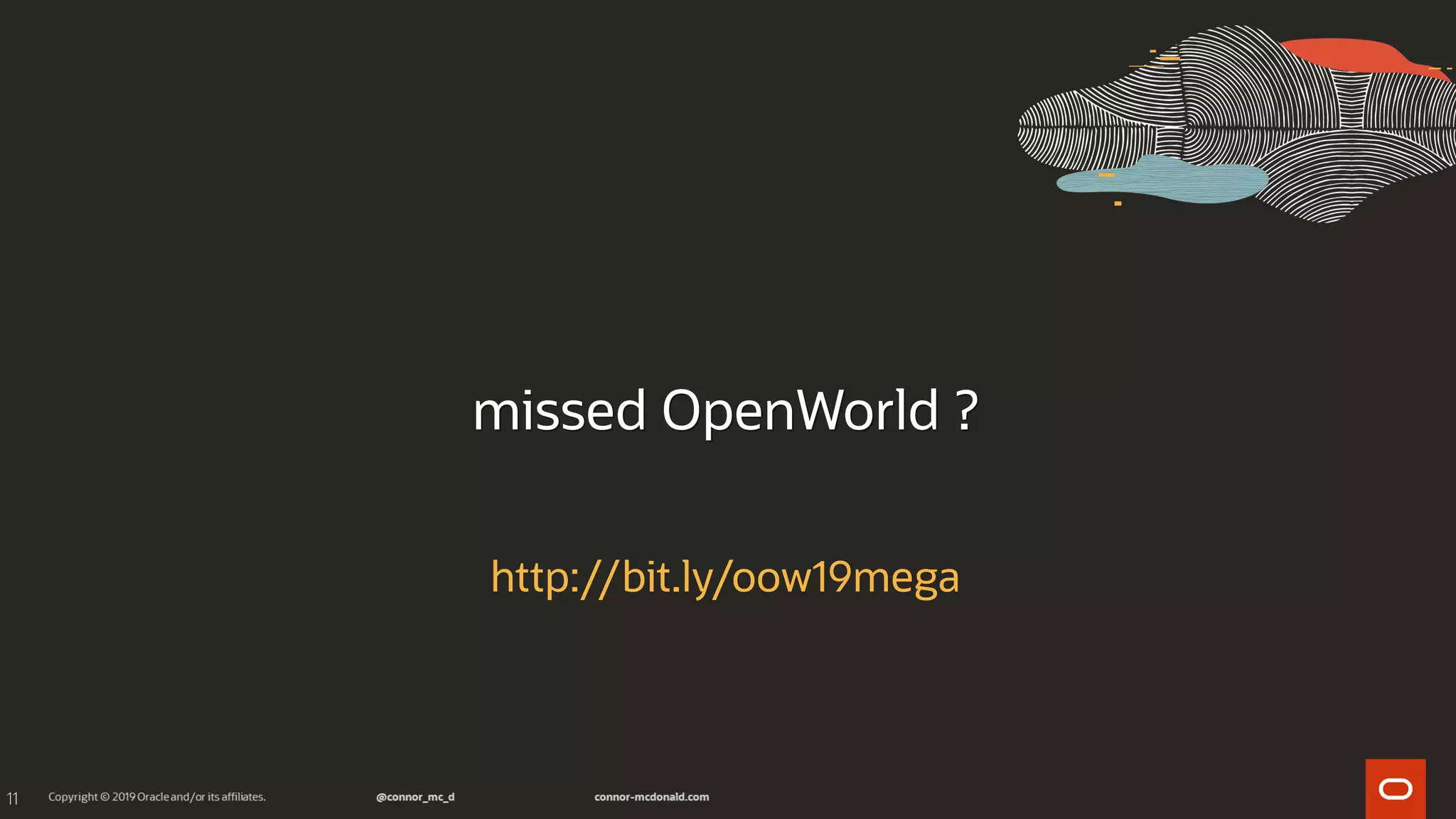 11
missed OpenWorld ?
http://bit.ly/oow19mega
 