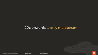 200
20c onwards ... only multitenant
 