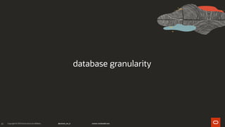 41
database granularity
 