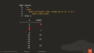 131
SQL> select
2 x,
3 case
4 when nvl(lag(x) over (order by x),x) != x-1
5 then x end loval
6 from t;
X LOVAL
---------- ----------
2 2
3
4
7 7
8
12 12
13
15 15
16
17
19 19
20
 